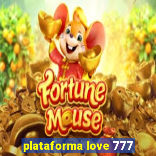 plataforma love 777